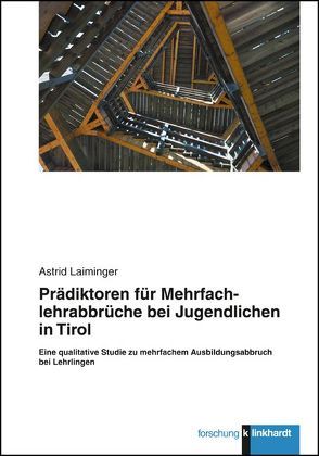 Prädiktoren für Mehrfachlehrabbrüche bei Jugendlichen in Tirol von Laiminger,  Astrid