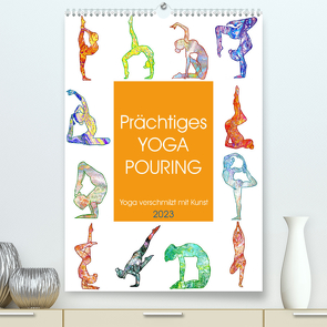 Prächtiges Yoga Pouring – Yoga verschmilzt mit Kunst (Premium, hochwertiger DIN A2 Wandkalender 2023, Kunstdruck in Hochglanz) von Schimmack,  Michaela