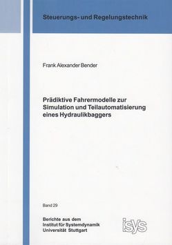 Prädiktive Fahrermodelle zur Simulation und Teilautomatisierung eines Hydraulikbaggers von Bender,  Frank Alexander