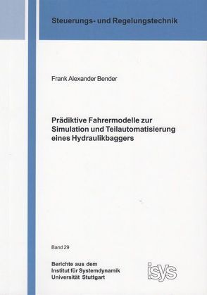 Prädiktive Fahrermodelle zur Simulation und Teilautomatisierung eines Hydraulikbaggers von Bender,  Frank Alexander