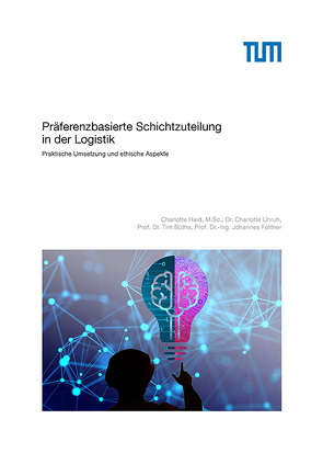 Präferenzbasierte Schichtzuteilung in der Logistik von Büthe,  Tim, Fottner,  Johannes, Haid,  Charlotte, Unruh,  Charlotte