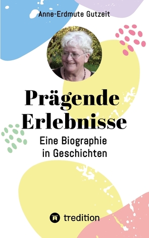 Prägende Erlebnisse von Fleckenstein,  Angelika, Gutzeit,  Anne-Erdmute, Gutzeit,  Hartmut