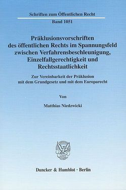 Präklusionsvorschriften des öffentlichen Rechts im Spannungsfeld zwischen Verfahrensbeschleunigung, Einzelfallgerechtigkeit und Rechtsstaatlichkeit. von Niedzwicki,  Matthias