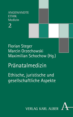 Pränatalmedizin von Dittmar,  Jasmin, Huber,  Franziska, Krzyzewska,  Barbara, Lindner,  Josef Franz, Miksa,  Joanna, Orzechowski,  Marcin, Primc,  Nadia, Rolfes,  Vasilija, Rubeis,  Giovanni, Schneider,  Diana, Schochow,  Maximilian, Steger,  Florian, Torzewski,  Antoni, Vinter-Orzechowski,  Krisztina, Willer,  Manuel