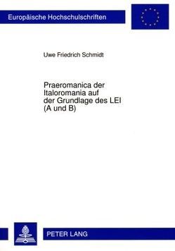 Praeromanica der Italoromania auf der Grundlage des LEI (A und B) von Schmidt,  Uwe Friedrich