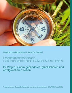 Präsentationshandbuch Gesundheitsmethode KOMPASS fürs LEBEN von Barthel,  Jens, Hildebrand,  Manfred