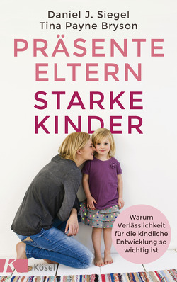 Präsente Eltern – starke Kinder von Bryson,  Tina Payne, Sadler,  Christine, Siegel,  Daniel J.