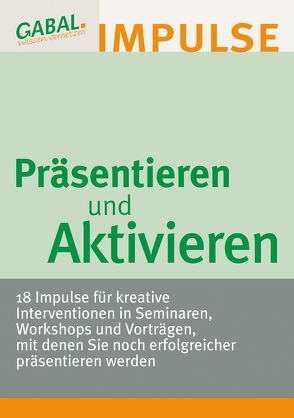 Präsentieren und Aktivieren von Baxter,  Laura, Bett,  Dr. Katja, Braun,  Bernd, Buschbacher,  Josef, Claussen,  Heike, Ecker,  Kassia, Engels,  Julia, Fassnacht,  Konrad, Fiestas,  Heike, Fukerider,  Reinhard, Hamel,  Miriam, Kaiblinger,  Karl, Krueger,  Sabine, Lachmann,  Siegfried, Langguth,  Veronika, Mohr,  Peter, Nienkerke-Springer,  Dr. Anke, Osthoff,  Dr. Ingeborg, Reiter,  Hanspeter, Vaas,  Michael, Weitz,  Monika