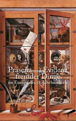 Präsenz und Evidenz fremder Dinge im Europa des 18. Jahrhunderts von Neumann,  Birgit