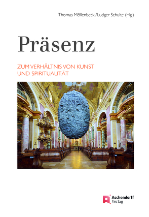 Präsenz. Zum Verhältnis von Kunst und Spiritualität von Möllenbeck,  Thomas, Schulte,  Ludger