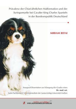 Prävalenz der Chiari-ähnlichen Malformation und der Syringomyelie bei Cavalier King Charles Spanieln in der Bundesrepublik Deutschland von Refai,  Miriam