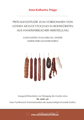 PRÄVALENZSTUDIE ZUM VORKOMMEN VON LISTERIA MONOCYTOGENESIN ROHWÜRSTEN AUS HANDWERKLICHER HERSTELLUNG von Prigge,  Anne-Katharina