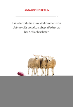 Prävalenzstudie zum Vorkommen von Salmonella enterica subsp. diarizonae bei Schlachtschafen von Braun,  Ann-Sophie