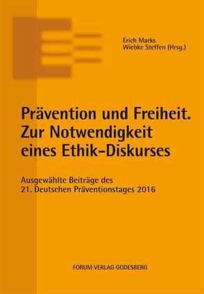 Prävention und Freiheit. Zur Notwendigkeit eines Ethik-Diskurses von Marks,  Erich, Steffen,  Wiebke