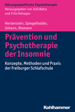 Prävention und Psychotherapie der Insomnie von Batra,  Anil, Hertenstein,  Elisabeth, Hohagen,  Fritz, Johann,  Anna, Riemann,  Dieter, Spiegelhalder,  Kai