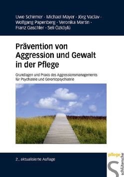 Prävention von Aggression und Gewalt in der Pflege von Gaschler,  Franz, Martin,  Veronika, Mayer,  Michael, Özköylü,  Seli, Papenberg,  Wolfgang, Schirmer,  Uwe, Vaclav,  Jörg