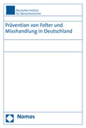 Prävention von Folter und Misshandlung in Deutschland von Deutsches Institut für Menschenrechte