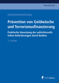 Prävention von Geldwäsche und Terrorismusfinanzierung von Alten,  Klaus, Covill,  Laura, Dunjic,  Ivan, Garcia Jurado,  Eva, Gehra,  Bernhard, Gittfried,  LL.M.,  Norbert, Hefter,  Katharina, Hildebrand,  Felix, Kaetzler,  Joachim, Leiendecker,  Jannik, Lienke,  LL.M.,  Georg, Mathys,  LL.M.,  Beat, Moitzi,  Bernhard, Nolde,  LL.M.,  Malaika, Pauly,  Oliver, Pohle,  Carla, Reiser,  Knut Clemens, Röhrich,  Raimund, Roth,  LL.M.,  Barbara, Skalnik,  Katharina, Vahldiek,  Wolfgang, Vitzthum,  Stephan A., White,  Mike