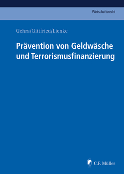 Prävention von Geldwäsche und Terrorismusfinanzierung von Alten,  Klaus, Covill,  Laura, Dunjic,  Ivan, Gehra,  Bernhard, Gittfried,  LL.M.,  Norbert, Hefter,  Katharina, Hildebrand,  Felix, Kaetzler,  Joachim, Leiendecker,  Jannik, Lienke,  LL.M.,  Georg, Mathys,  LL.M.,  Beat, Moitzi,  Bernhard, Nolde,  LL.M.,  Malaika, Pauly,  Oliver, Pohle,  Carla, Reiser,  Knut Clemens, Renz,  Hartmut T., Röhrich,  Raimund, Roters,  Eva, Roth,  LL.M.,  Barbara, Skalnik,  Katharina, Vahldiek,  Wolfgang, Vitzthum,  Stephan A., White,  Mike