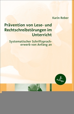 Prävention von Lese- und Rechtschreibstörungen im Unterricht von Reber,  Karin