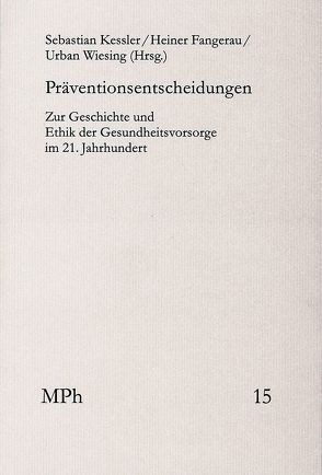 Präventionsentscheidungen von Bormuth,  Matthias, Ehni,  Hans-Joerg, Fangerau,  Heiner, Gadebusch Bondio,  Mariacarla, Huster,  Stefan, Kessler,  Sebastian, Madarász-Lebenhagen,  Jeanette, Maio,  Giovanni, Müller,  Uta, Wiesing,  Urban