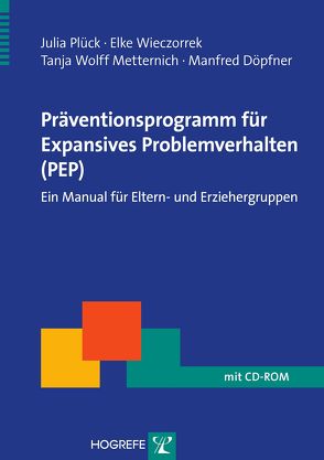 Präventionsprogramm für Expansives Problemverhalten (PEP) von Döpfner,  Manfred, Plück,  Julia, Wieczorrek,  Elke, Wolff-Metternich,  Tanja