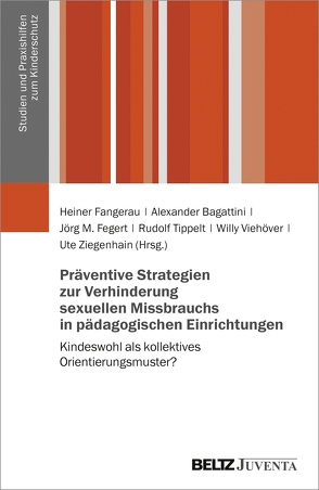 Präventive Strategien zur Verhinderung sexuellen Missbrauchs in pädagogischen Einrichtungen von Bagattini,  Alexander, Fangerau,  Heiner, Fegert,  Jörg M, Tippelt,  Rudolf, Viehöver,  Willy, Ziegenhain,  Ute