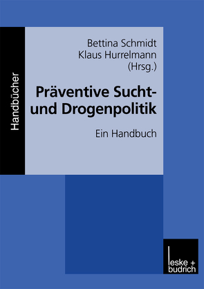 Präventive Sucht- und Drogenpolitik von Hurrelmann,  Klaus, Schmidt,  Bettina