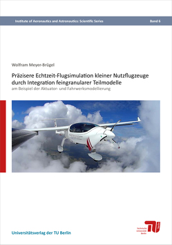 Präzisere Echtzeit-Flugsimulation kleiner Nutzflugzeuge durch Integration feingranularer Teilmodelle von Meyer-Brügel,  Wolfram