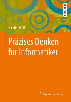 Präzises Denken für Informatiker von Wolf,  Karsten