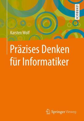 Präzises Denken für Informatiker von Wolf,  Karsten