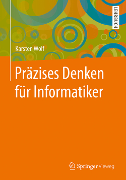 Präzises Denken für Informatiker von Wolf,  Karsten