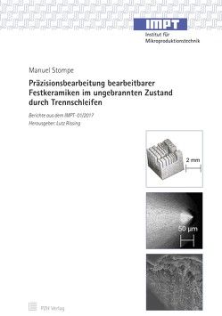 Präzisionsbearbeitung bearbeitbarer Festkeramiken im ungebrannten Zustand durch Trennschleifen von Rissing,  Lutz, Stompe,  Manuel