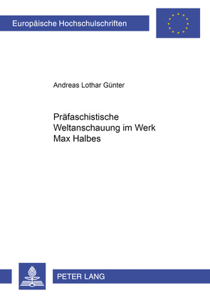 Präfaschistische Weltanschauung im Werk Max Halbes von Günter,  Andreas L.