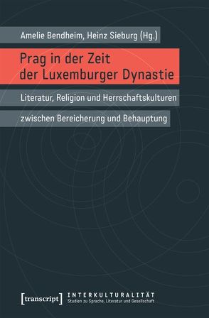 Prag in der Zeit der Luxemburger Dynastie von Bendheim,  Amélie, Sieburg,  Heinz