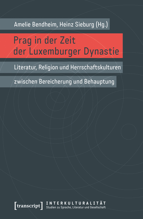 Prag in der Zeit der Luxemburger Dynastie von Bendheim,  Amélie, Sieburg,  Heinz