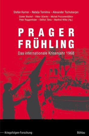 Prager Frühling. Das internationale Krisenjahr 1968 / Prager Frühling von Ishchenko,  Viktor Vladimirovich, Karner,  Stefan, Prozumenscikov,  Michail J, Ruggenthaler,  Peter, Tomilina,  Natalja Georgievna, Tschubarjan,  Alexander, Tuma,  Oldrich, Wilke,  Manfred