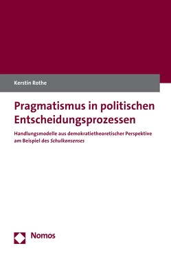 Pragmatismus in politischen Entscheidungsprozessen von Rothe,  Kerstin