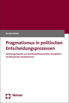 Pragmatismus in politischen Entscheidungsprozessen von Rothe,  Kerstin