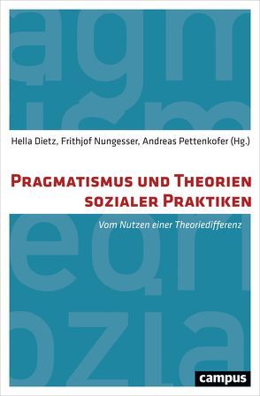 Pragmatismus und Theorien sozialer Praktiken von Antony,  Alexander, Bogusz,  Tanja, Dietz,  Hella, Holzinger,  Markus, Laux,  Henning, Nungesser,  Frithjof, Ogien,  Albert, Pettenkofer,  Andreas, Pudal,  Romain, Schubert,  Cornelius, Strübing,  Jörg