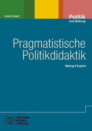 Pragmatistische Politikdidaktik von Scherb,  Armin