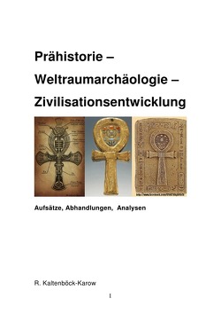 Prähistorie – Weltraumarchäologie – Zivilisationsentwicklung von Kaltenböck-Karow,  Rainer