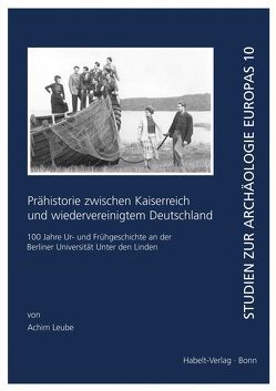 Prähistorie zwischen Kaiserreich und wiedervereinigtem Deutschland von Leube,  Achim