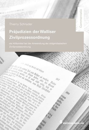 Präjudizien der Walliser Zivilprozessordnung – als Hilfsmittel bei der Anwendung der eidgenössischen Zivilprozessordnung von Schnyder,  Thierry