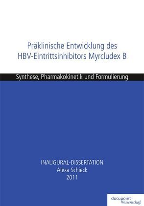 Präklinische Entwicklung des HBV-Eintrittsinhibitors Myrcludex B von Schieck,  Alexa