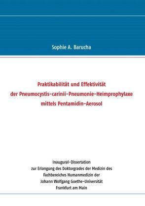 Praktikabilität und Effektivität der Pneumocystis-carinii-Pneumonie-Heimprophylaxe mittels Pentamidin-Aerosol von Barucha,  Sophie A