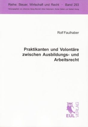 Praktikanten und Volontäre zwischen Ausbildungs- und Arbeitsrecht von Faulhaber,  Rolf