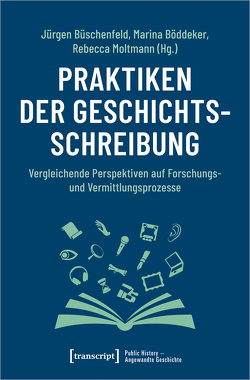 Praktiken der Geschichtsschreibung von Böddeker,  Marina, Büschenfeld,  Jürgen, Moltmann,  Rebecca