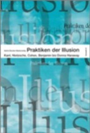 Praktiken der Illusion von Deuber-Mankowsky,  Astrid