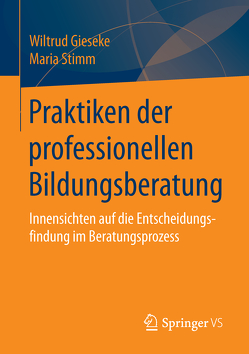 Praktiken der professionellen Bildungsberatung von Gieseke,  Wiltrud, Stimm,  Maria